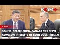Sound, Stable China-Canada Ties Serve Common Interests of Both Countries: Xi