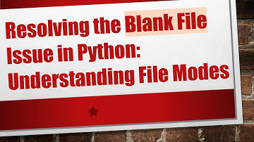 Resolving the Blank File Issue in Python: Understanding File Modes