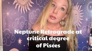 Neptune retrograde at critical degree of Pisces