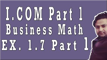 Business Mathematics I.Com | Main Exercise 1.7 | Part 1