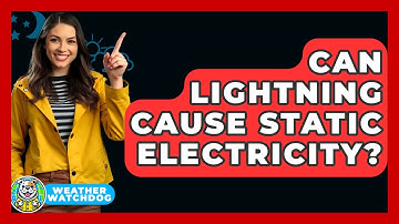 Can Lightning Cause Static Electricity? - Weather Watchdog