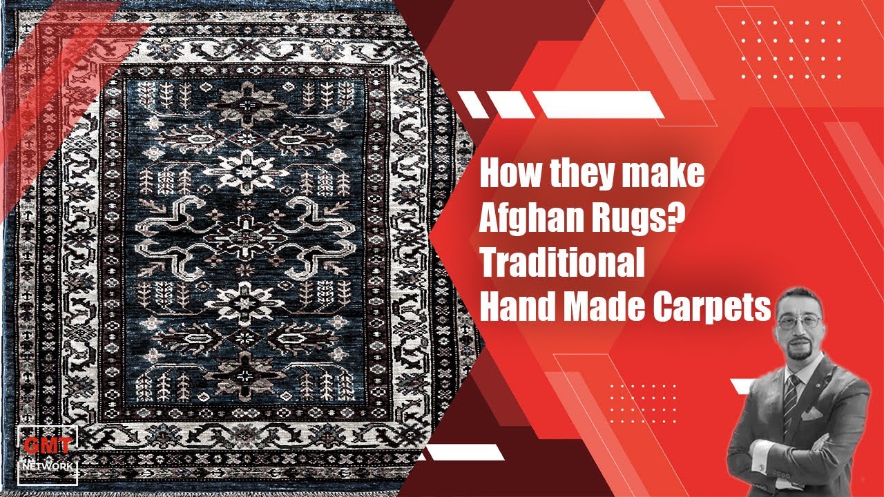 History & making of Afghan Rugs | Hand-made Traditional carpets | GMT ...