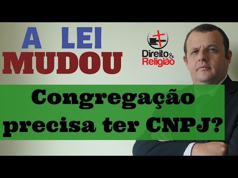 A LEI MUDOU: congregação precisa ter CNPJ? | Direito Religioso na Prática