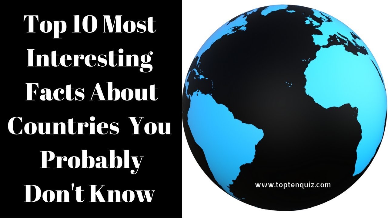 Most Interesting Facts >> Top 10 Most Interesting Facts About Countries You Probably Don T Know Most Interesting Facts >> Top 10 Most Interesting Facts About Countries You Probably Don T Know