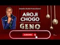 Aroji Chogo - Geno || Official Audio