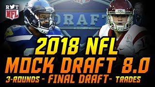 2018 NFL Mock Draft 8.0 | 3 Rounds w/ Earl Thomas Trade | THE PERFECT MOCK DRAFT