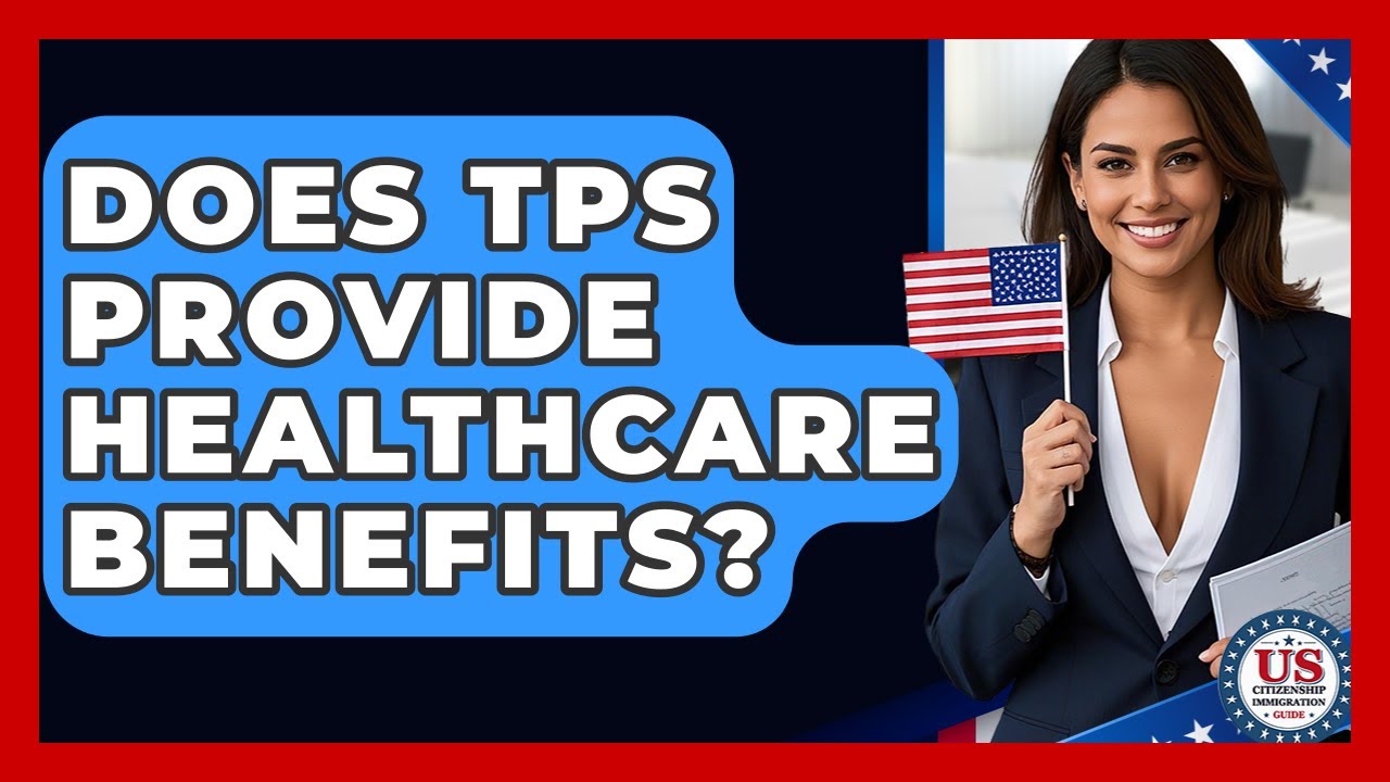 Does TPS Provide Healthcare Benefits? - US Citizenship Immigration Guide