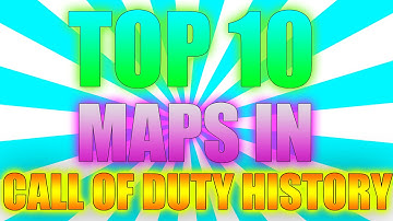 Top 10 :- Call Of Duty MAPS - COD 4, W@W, MW2,BO1,MW3,AW,BO2,BO3