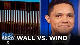 Trump’s Border Wall vs. Wind, U.S. Life Expectancy Increase \& A Counterfeit Bust | The Daily Show