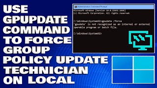 How To Use GPUpdate Command to Force a Group Policy Update technician on Local or Remotes Computer