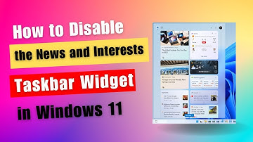How to Disable the News and Interests Taskbar Widget in Windows 11