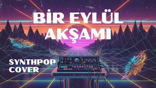 Bir Eylül Akşamı - Erkin Koray (Synthpop Cover)