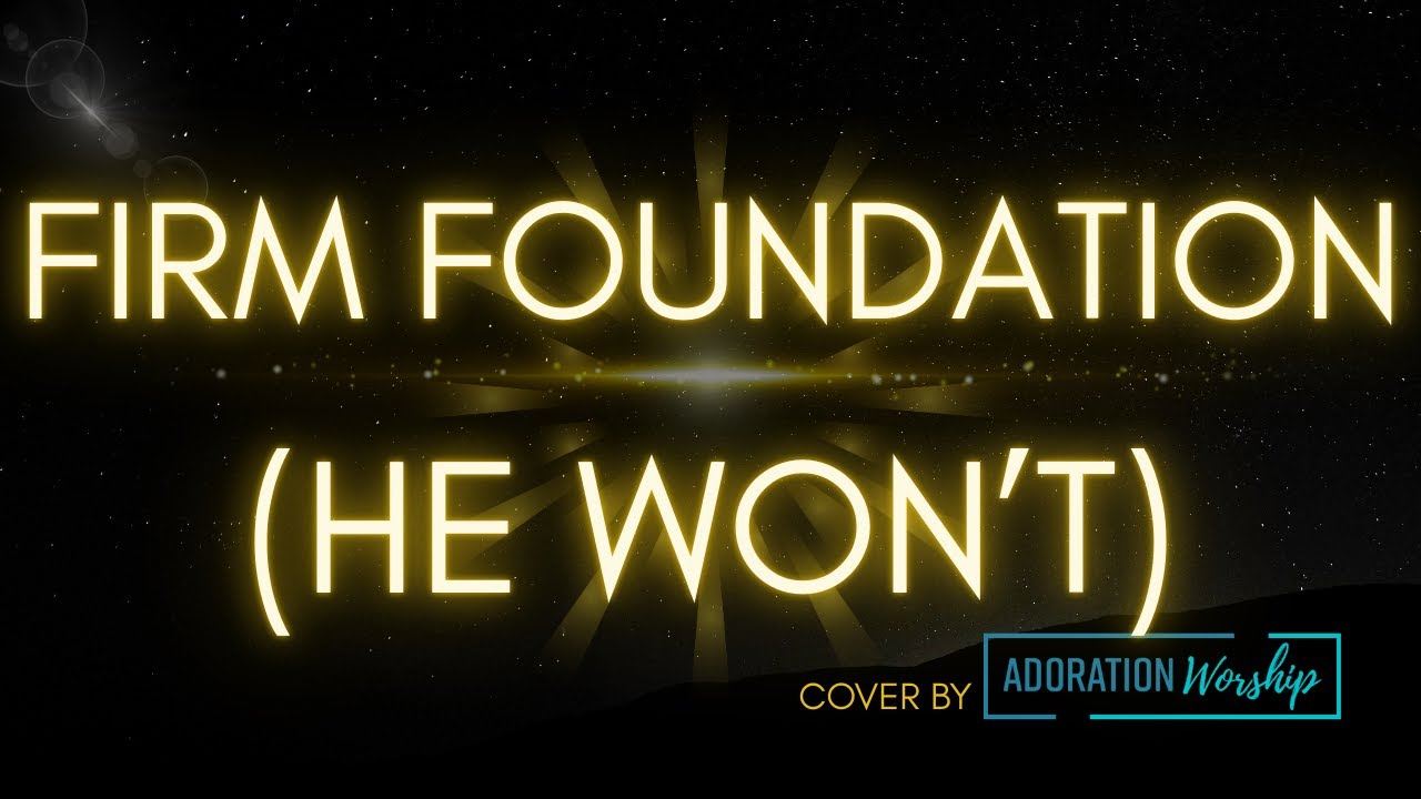 Firm Foundation (He Won't) by Austin Davis/ Chandler Moore/ Cody Carnes - Cover by Adoration Worship