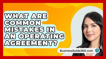 What Are Common Mistakes In An Operating Agreement? - BusinessGuide360.com