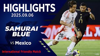 【ハイライト】日本代表vsメキシコ代表|2025 9.6 オークランド・コロシアム(アメリカ)|SAMURAI BLUE|国際親善試合