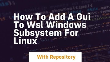 How to add a gui to wsl windows subsystem for linux