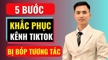 5 bước khắc phục kênh Tiktok bị bóp tương tác | Đàm Văn Tuấn