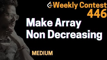LeetCode Weekly Contest 446 Make Array Non Decreasing LeetCode 3533