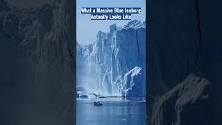 What a Massive Blue Iceberg Actually Looks Like?