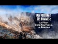 Des volcans et des hommes : Le piton de la Fournaise à La Réunion