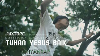 TUHAN YESUS BAIK - (MIXTAPE) - CHYANRAP - ( OFFICIAL MUSIK VIDEO )