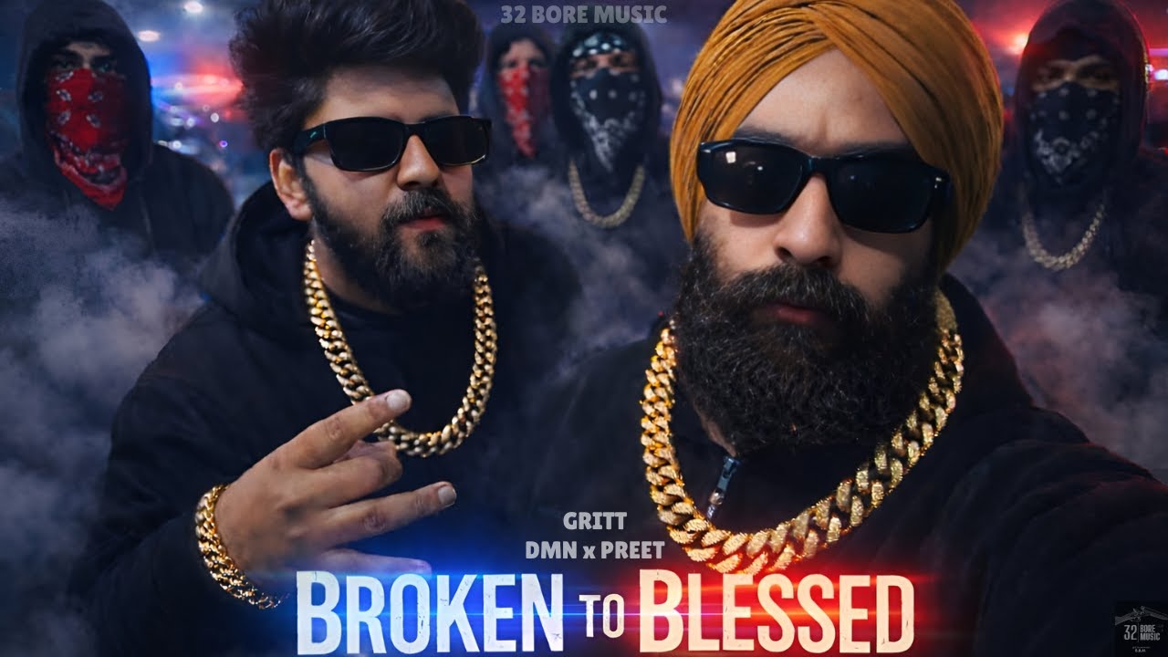BROKEN TO BLESSED | GRITT ft. DMNXPREET (Official Music Video) | 32 BORE MUSIC