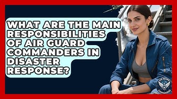 What Are the Main Responsibilities of Air Guard Commanders in Disaster Response?