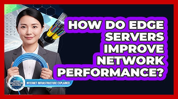How Do Edge Servers Improve Network Performance?