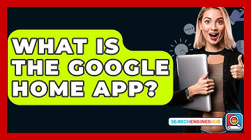 What Is The Google Home App? - SearchEnginesHub.com