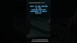 Question What Is The Purpose Of The Virtualizedlist Component In React Native?