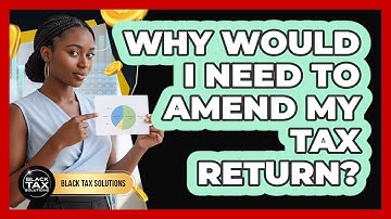 Why Would I Need To Amend My Tax Return?