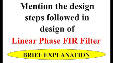 Q8b Mention the design steps followed in design of Linear Phase FIR Filter
