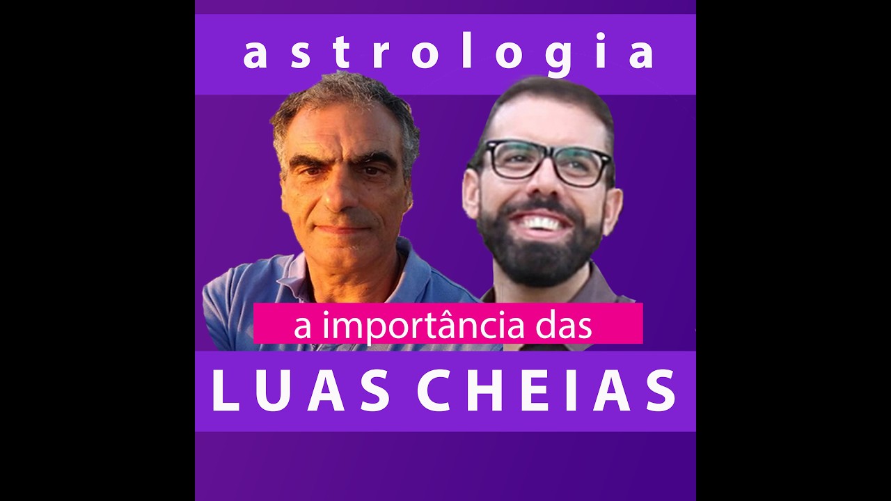 A IMPORTÂNCIA DAS LUAS CHEIAS  - com Pedro Gomes