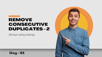 Day 61 of 365 Days Coding Challenge -  Remove Consecutive Duplicates - 2