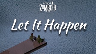 Let It Happen | Project Zomboid