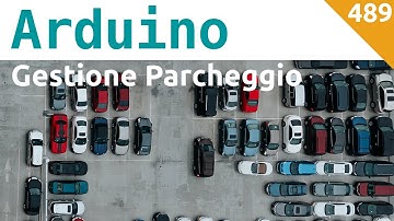 Gestione parcheggio con semaforo e conteggio auto con Arduino - Video 489