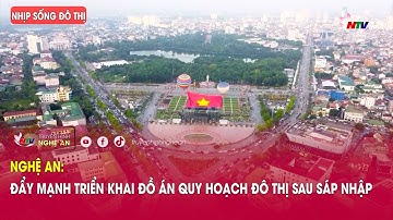 Nhịp sống đô thị: Nghệ An: Đẩy mạnh triển khai đồ án Quy hoạch đô thị sau sáp nhập