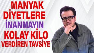 Manyak Diyetlere İnanmayın Kolay Kilo Verdiren Tavsiye