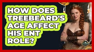 How Does Treebeard's Age Affect His Ent Role?