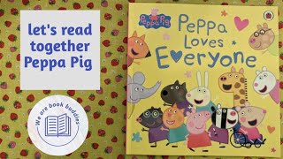 Lets Read Together A Peppa Pig Book. Peppa Loves Everyone. Read Along Out Loud.