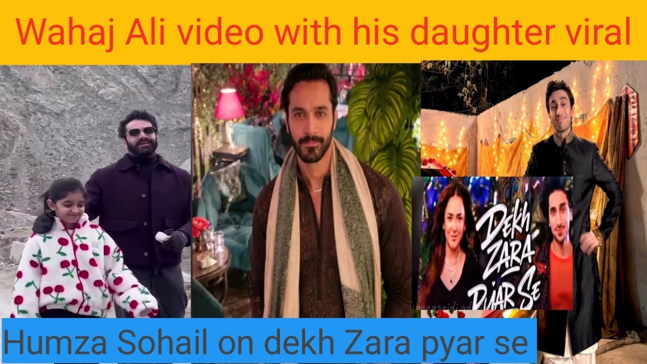 Wahaj Ali video with his daughter| dekh Zara pyar se story 