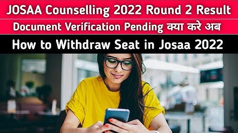 Josaa 2022 Counselling Round 2 Result | Documents Verification Under Process