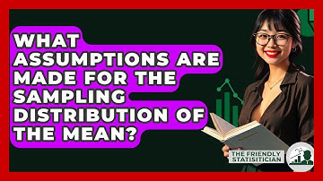 What Assumptions Are Made For The Sampling Distribution Of The Mean? - The Friendly Statistician