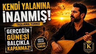 Kendi̇ Yalanina İnanmiş Gerçeğin Güneşi Balçıkla Kapanmaz Taşlama Türkü Kayabey