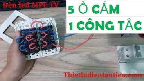 Hướng dẫn lắp đặt 1 công tắc 5 ổ cắm dễ dàng tại nhà | Đèn led MPE TV