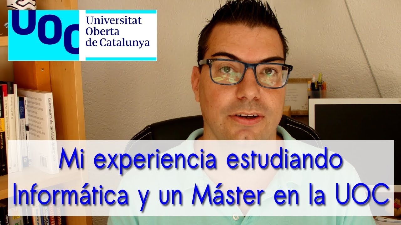 Mi experiencia estudiando Informática y un Máster en la UOC(Universitat ...