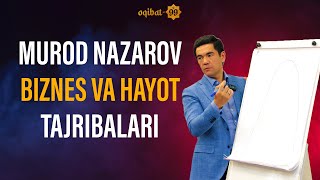 MUROD NAZAROV BIZNES VA HAYOT TAJRIBALARI TO'LIQ VIDEO