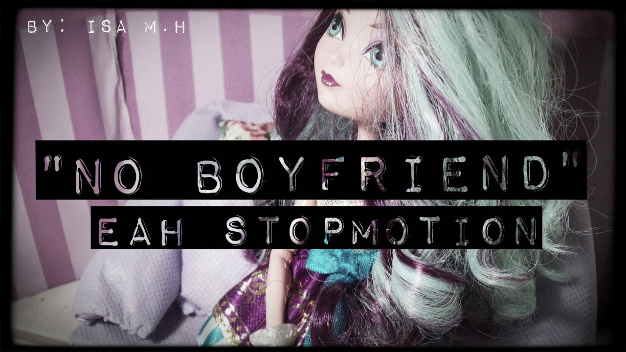 "No Boyfriend, No Problem" EAH Stopmotion - By: Isa M.H