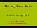 Breath Sounds - Pleural Friction Rub