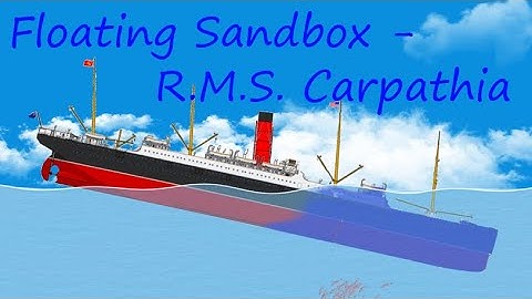 Floating Sandbox - R.M.S. Carpathia